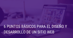 6 puntos básicos para el diseño y desarrollo de un sitio web