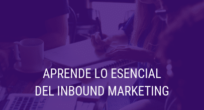 Aprende lo esencial del Inbound Marketing